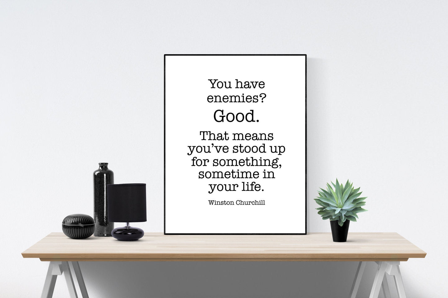 Winston Churchill Life Quote | You Have Enemies? Good. Stand Up | Modern Minimalist Art | Inspirational Print | Black & White | Office Decor