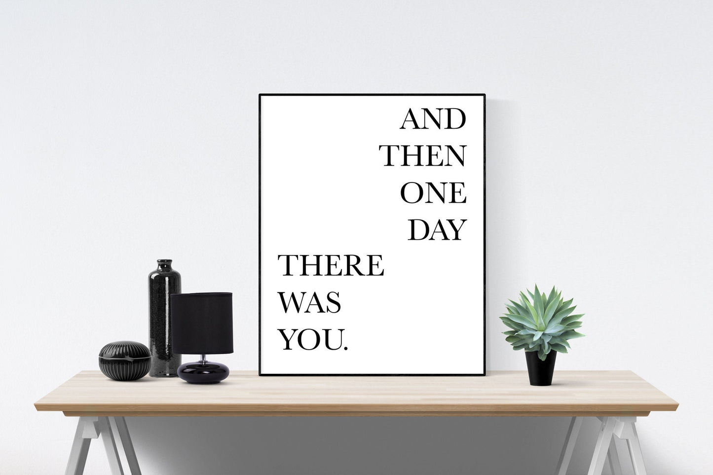 Love Quote Art Print | And Then One Day | There Was You | Home Wall Decor | Living Room | For Her Gift | Nursery Anniversary Poster