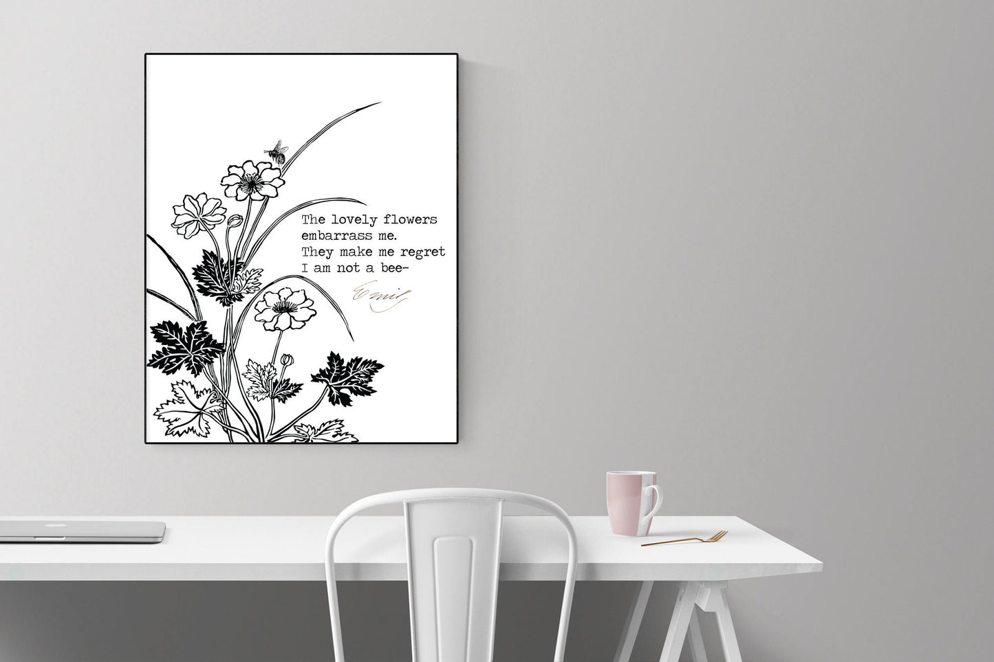 The Lovely Flowers Embarrass Me. They Make Me Regret I Am Not A Bee | Emily Dickinson | Art Print