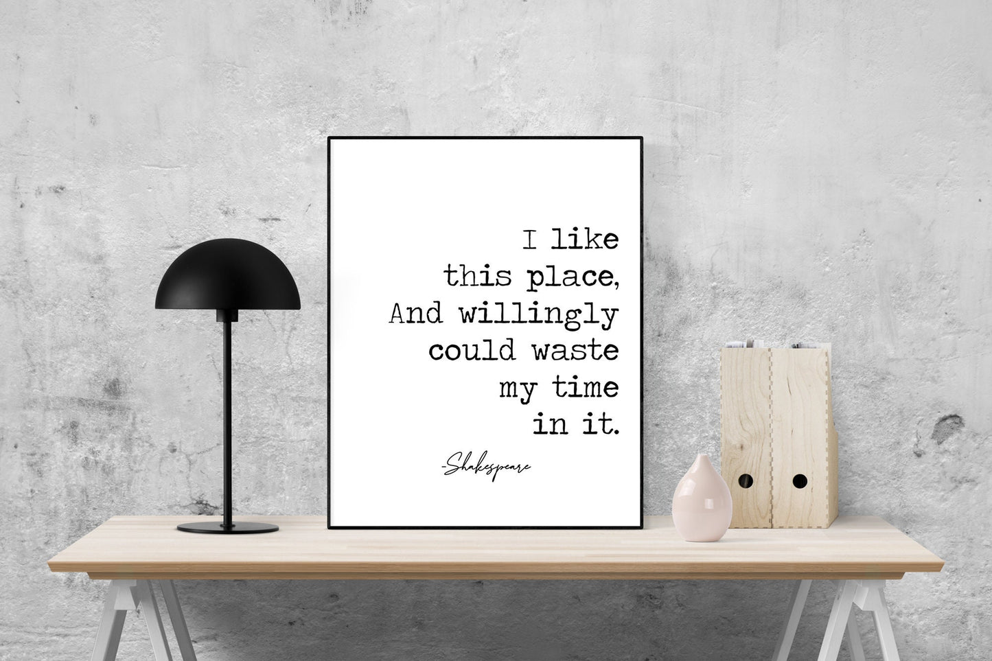 I Like This Place, And Willingly Could Waste My Time In It | William Shakespeare | As You Like It | Art Print