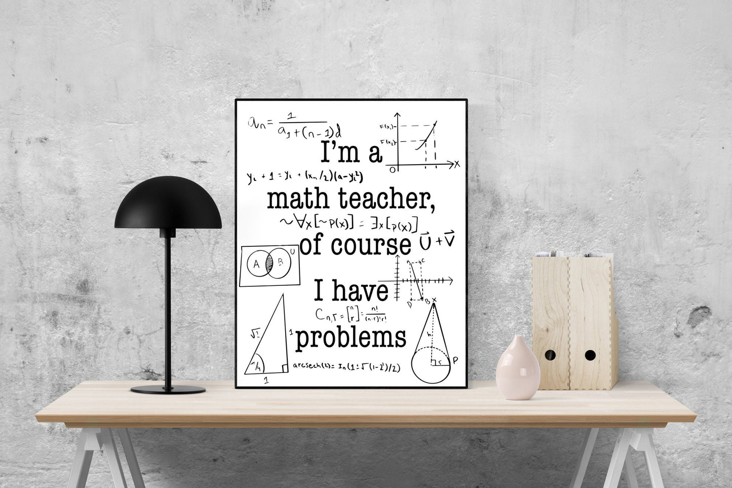 Funny Math Teacher Quote Art Print | I’m a Math Teacher Of Course I Have Problems | Classroom Wall Decor & Teacher Gift | Mathematics Poster