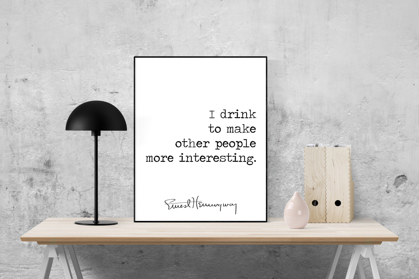 I Drink To Make Other People More Interesting | Ernest Hemingway | Art Print