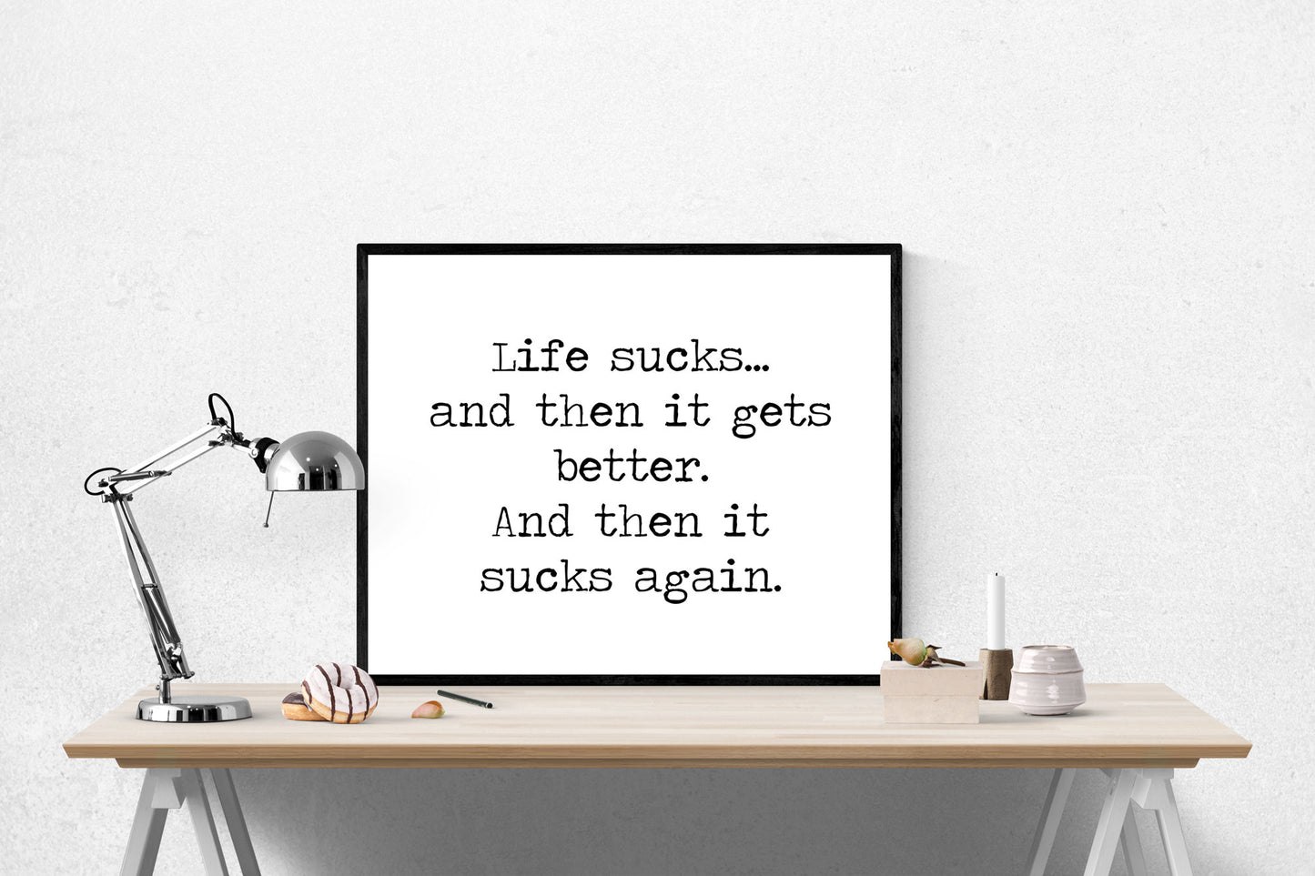 Life Sucks... And Then It Gets Better. And Then It Sucks Again | Motivational Art Print