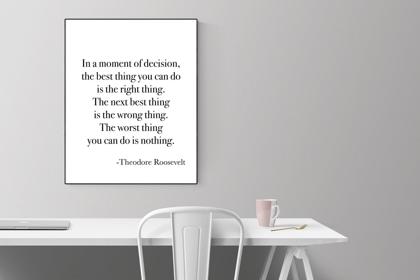 In A Moment Of Decision The Best Thing To Do Is The Right Thing | Theodore Roosevelt | Teddy Roosevelt | Art Print