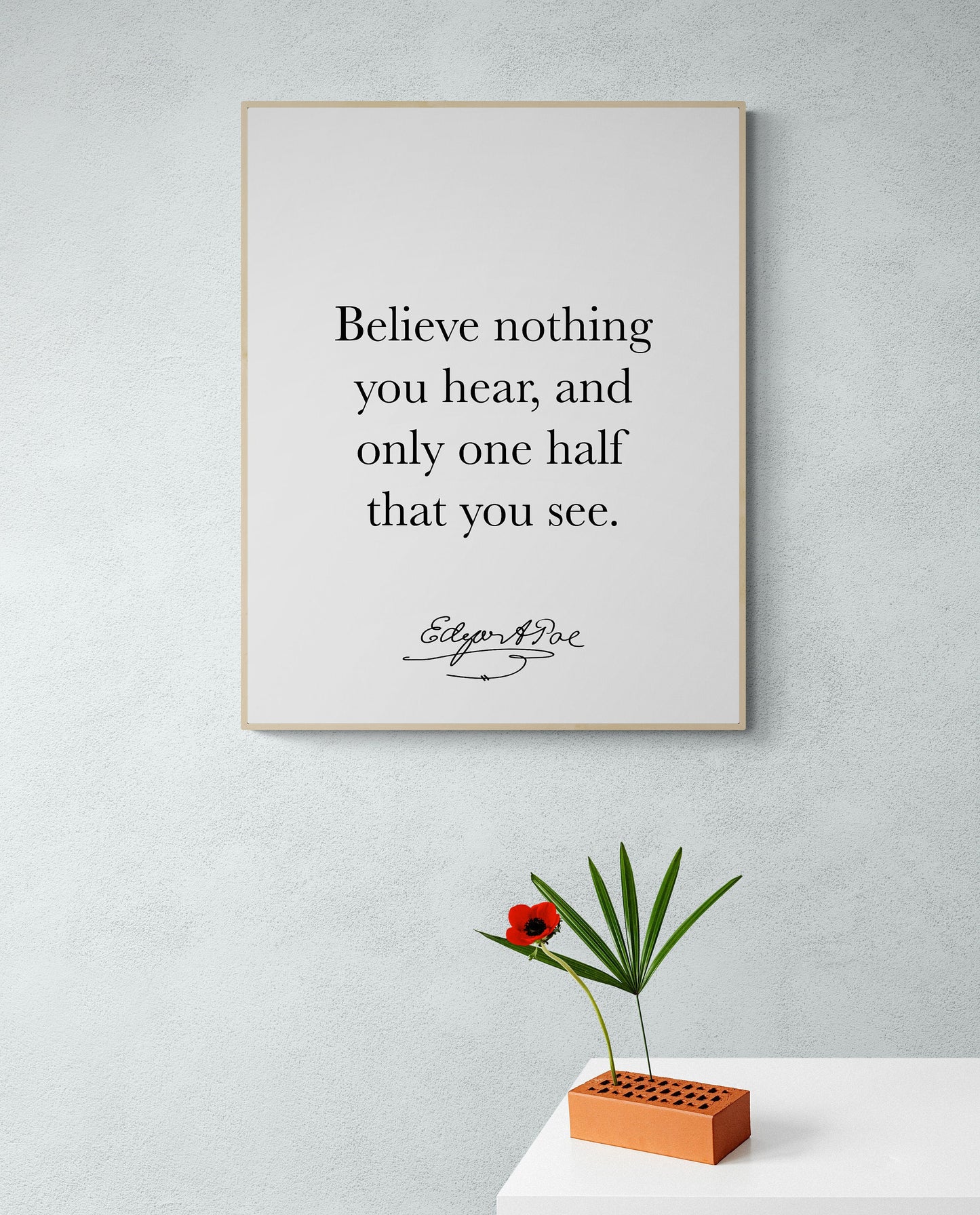 Believe Nothing You Hear | And Only One Half That You See | Edgar Allan Quote | American Gothic Poetry | Art Print
