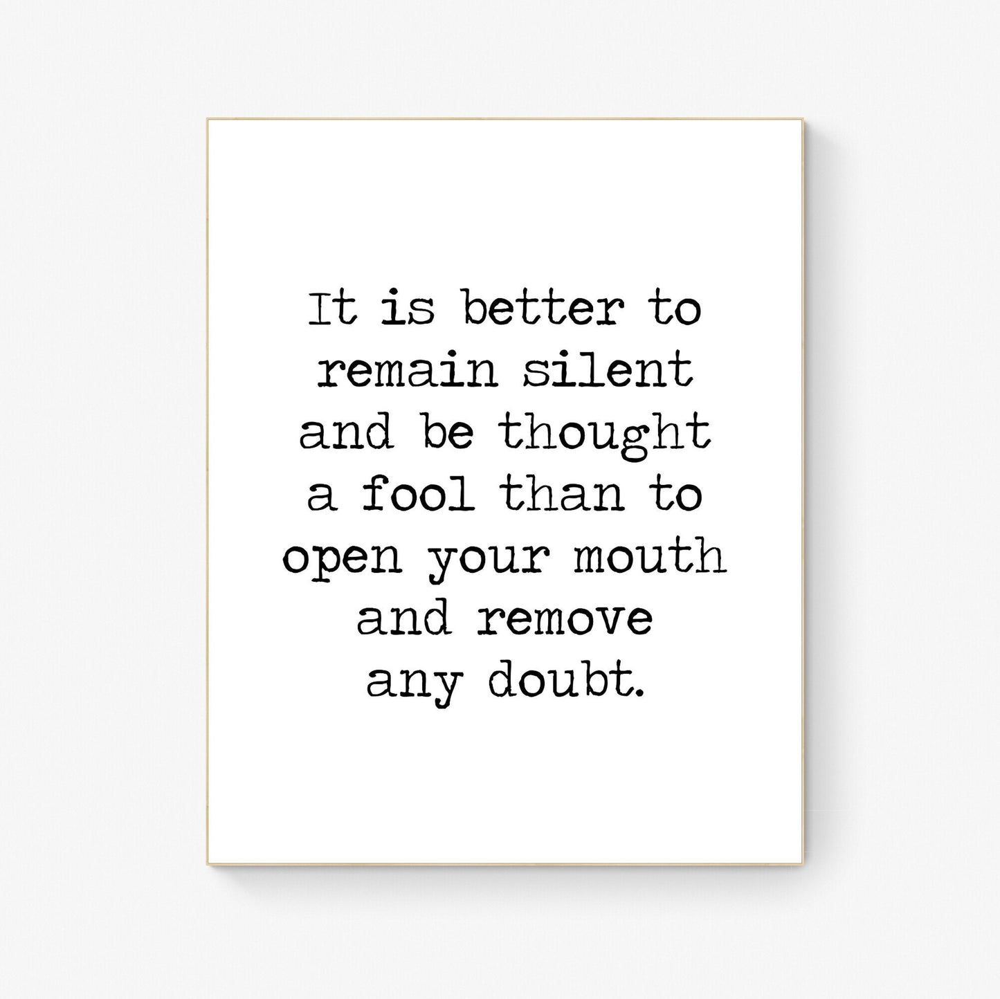 It Is Better To Remain Silent And Be Thought A Fool Art Print