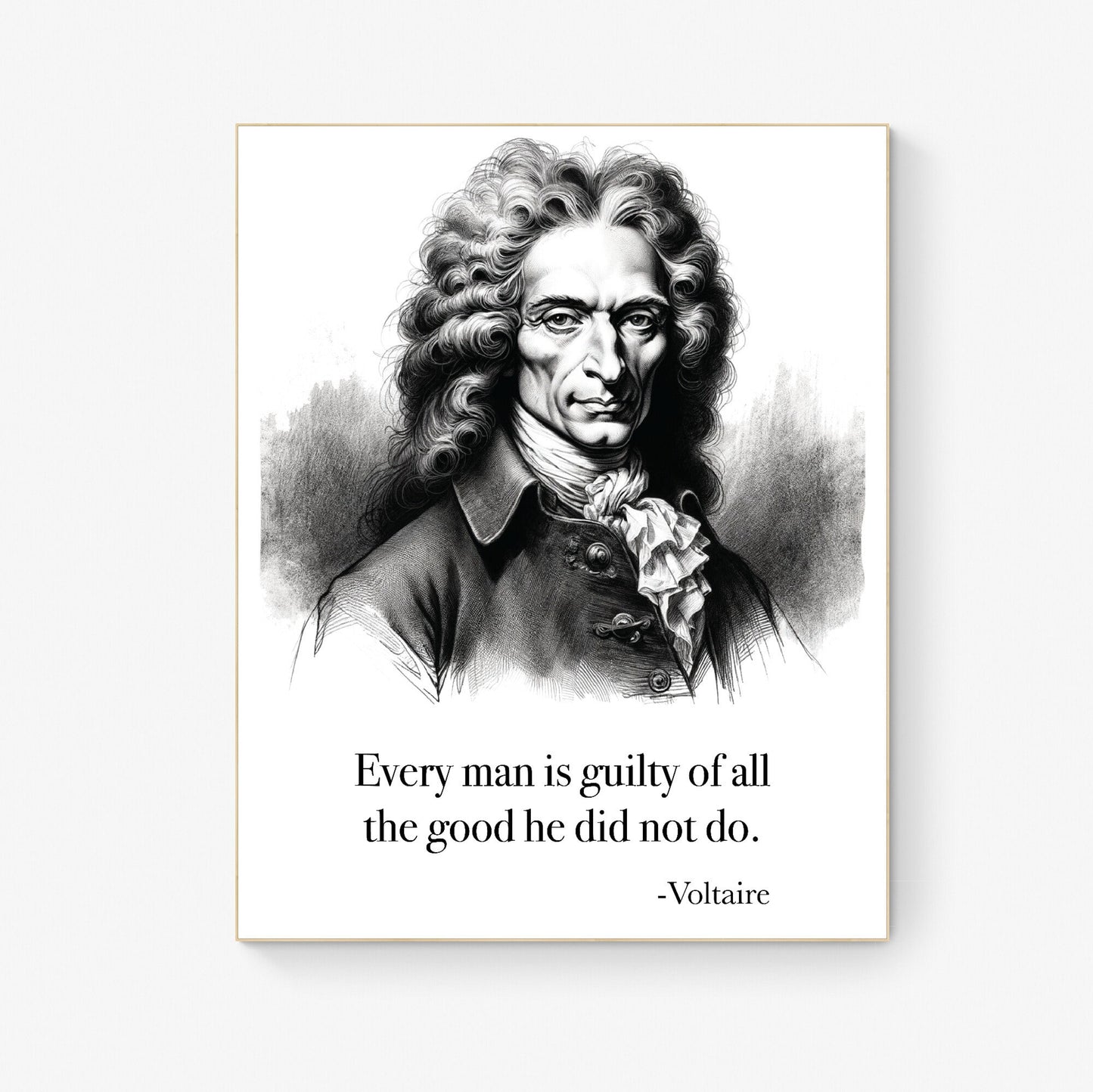 Every Man Is Guilty Of All The Good He Did Not Do from Voltaire Art Print