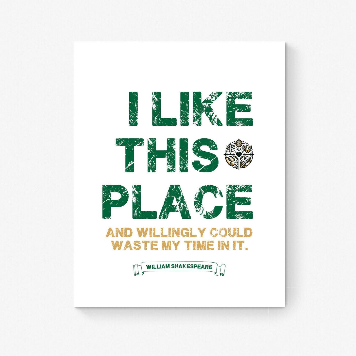 I Like This Place, And Willingly Could Waste My Time In It | Celia | William Shakespeare | As You Like It | Typography Art Print