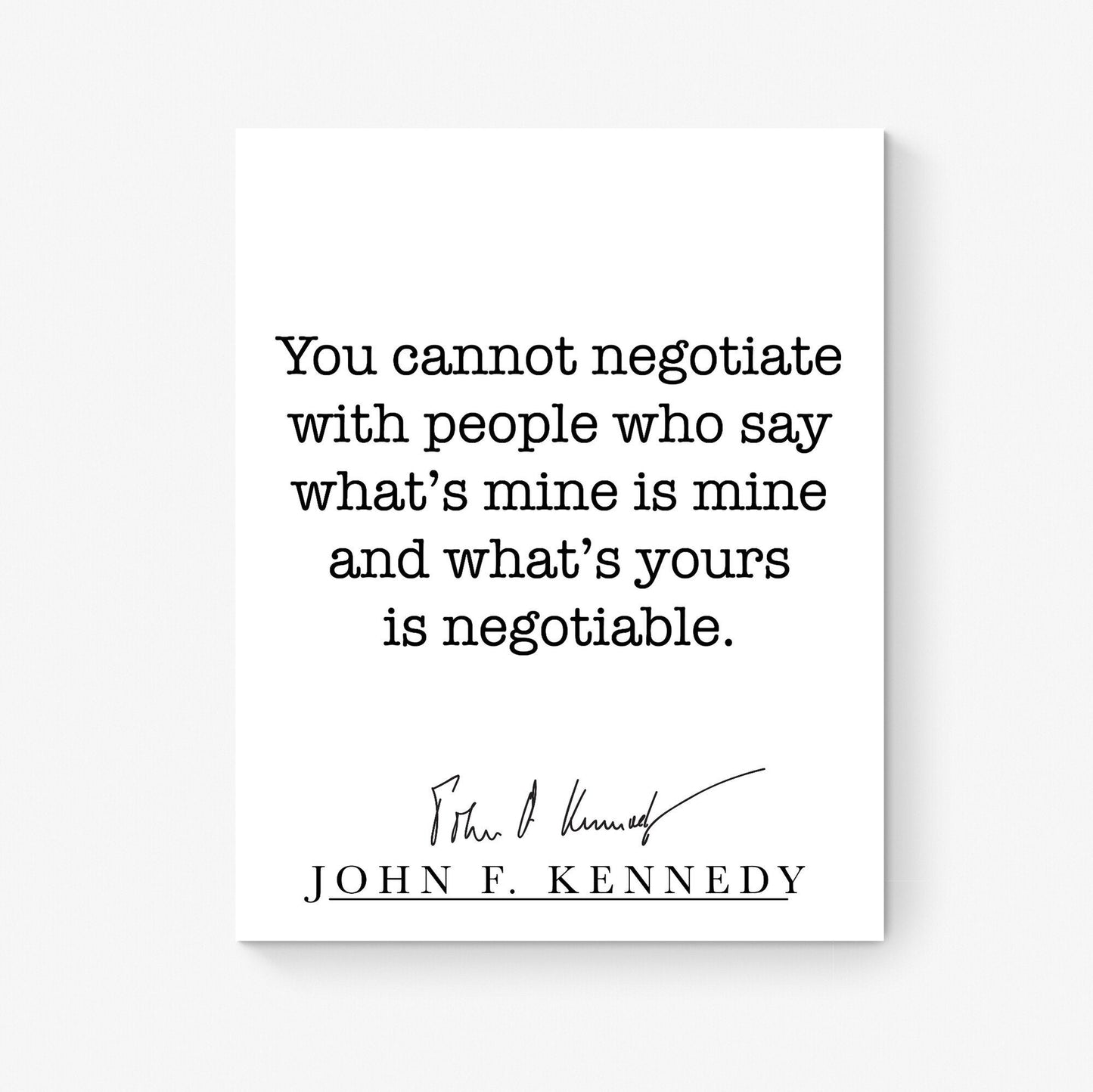 You Cannot Negotiate With People Who Say What's Mine Is Mine | John F Kennedy | JFK | Inspirational Print | Home Decor | Wall Art Print