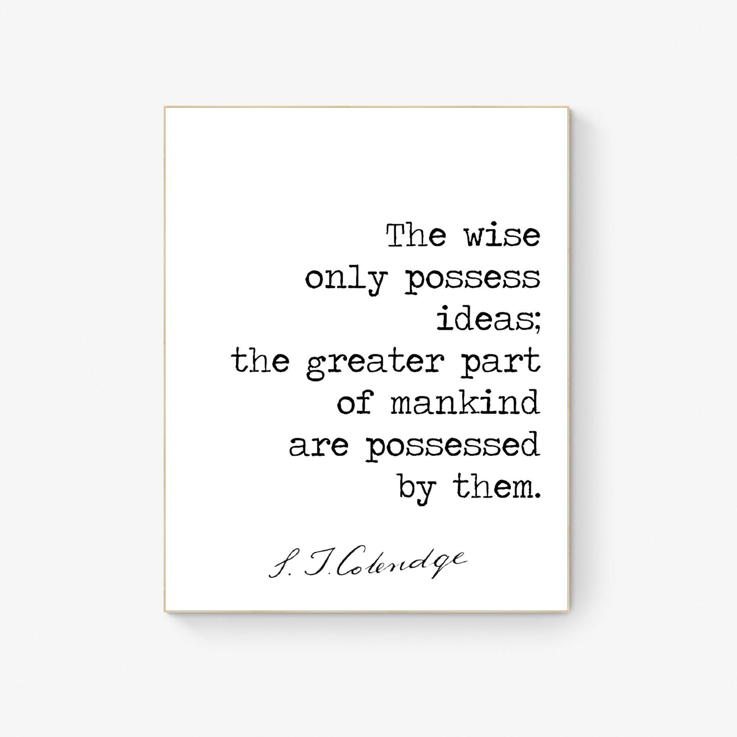 The Wise Only Possess Ideas | Samuel Taylor Coleridge | Romantic English Poet | Inspirational | Living Room Decor | Art Print