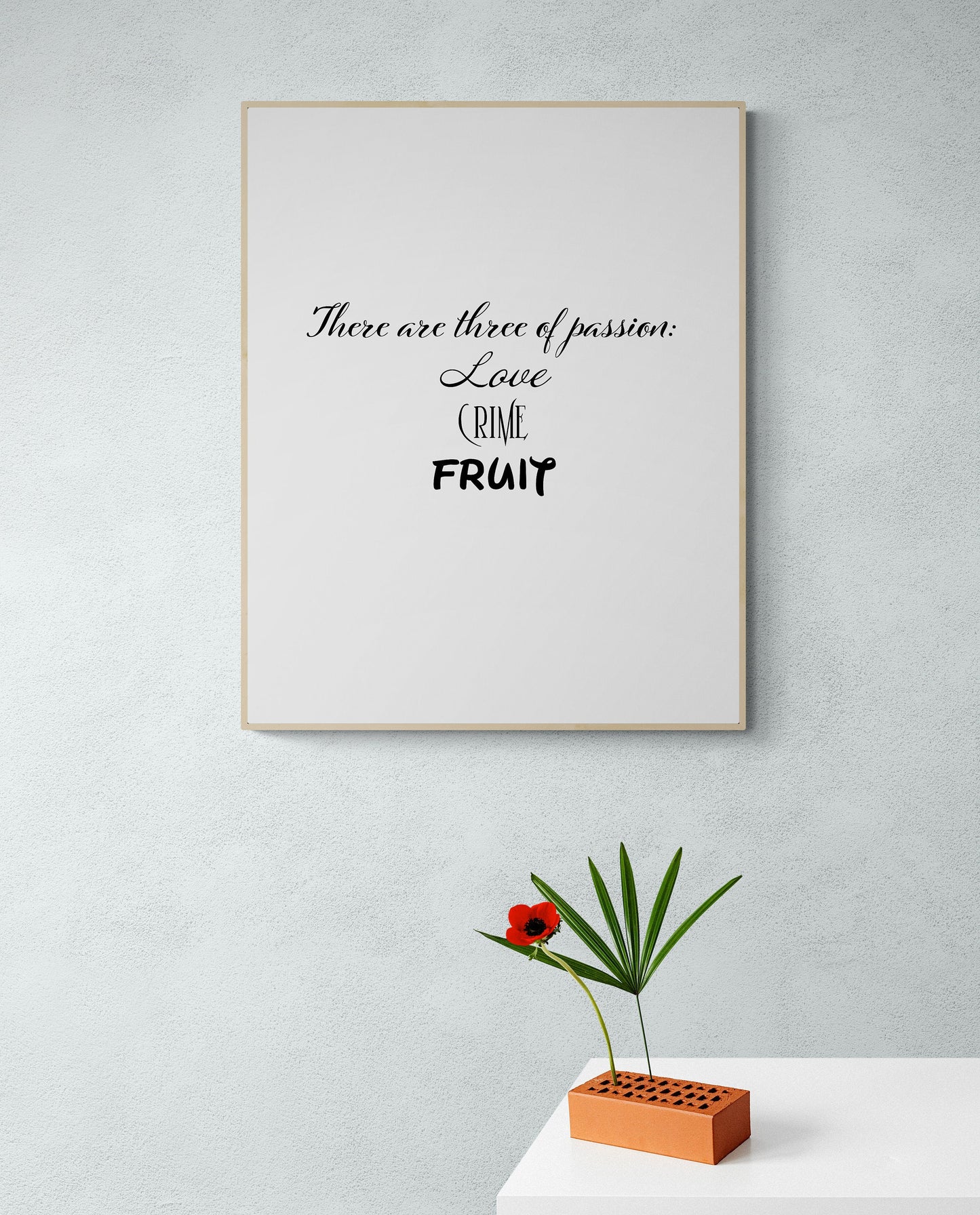 There Are Three Types of Passion | Love | Crime | Fruit | Encouragement | Mourning | Memorial | Humor | Art Print