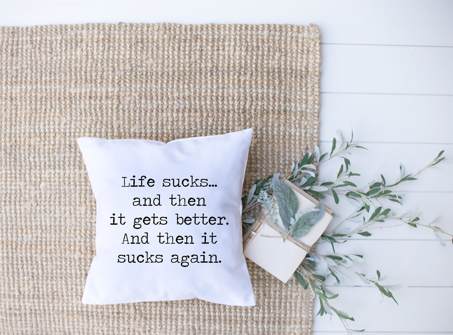 Life Sucks And Then It Gets Better | And Then It Sucks Again | Humor | Decorative Pillow | Custom Designed | Made In The USA