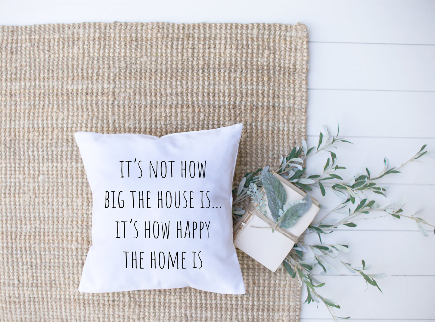It's Not How Big The House Is | Its How Happy The Home Is | Decorative Pillow | Custom Designed | Made In The USA