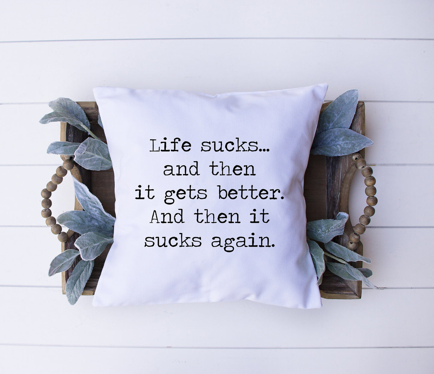 Life Sucks And Then It Gets Better | And Then It Sucks Again | Humor | Decorative Pillow | Custom Designed | Made In The USA