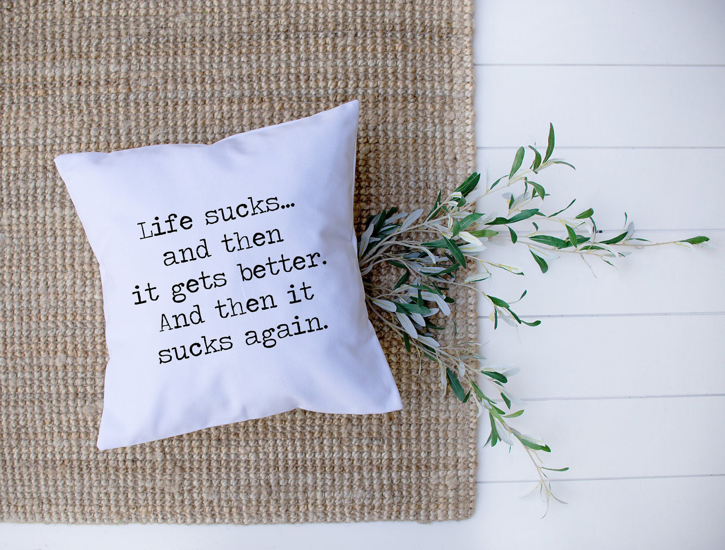 Life Sucks And Then It Gets Better | And Then It Sucks Again | Humor | Decorative Pillow | Custom Designed | Made In The USA