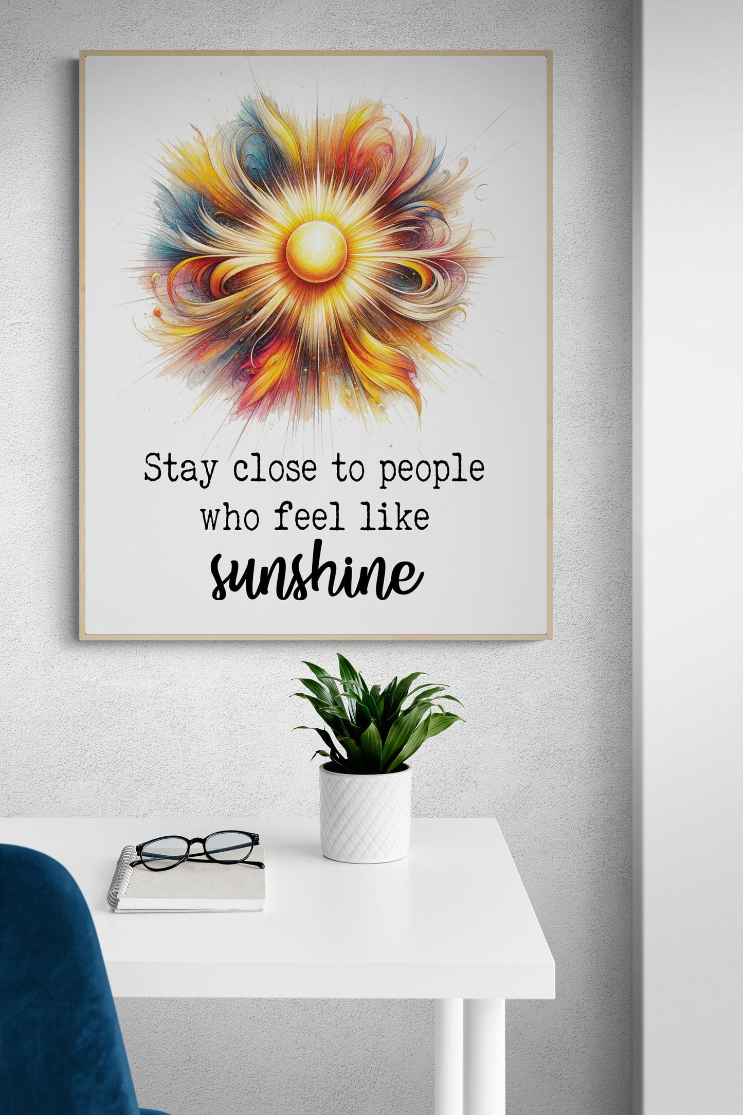 Stay Close To People Who Feel Like Sunshine Inspirational Sketch Art Print