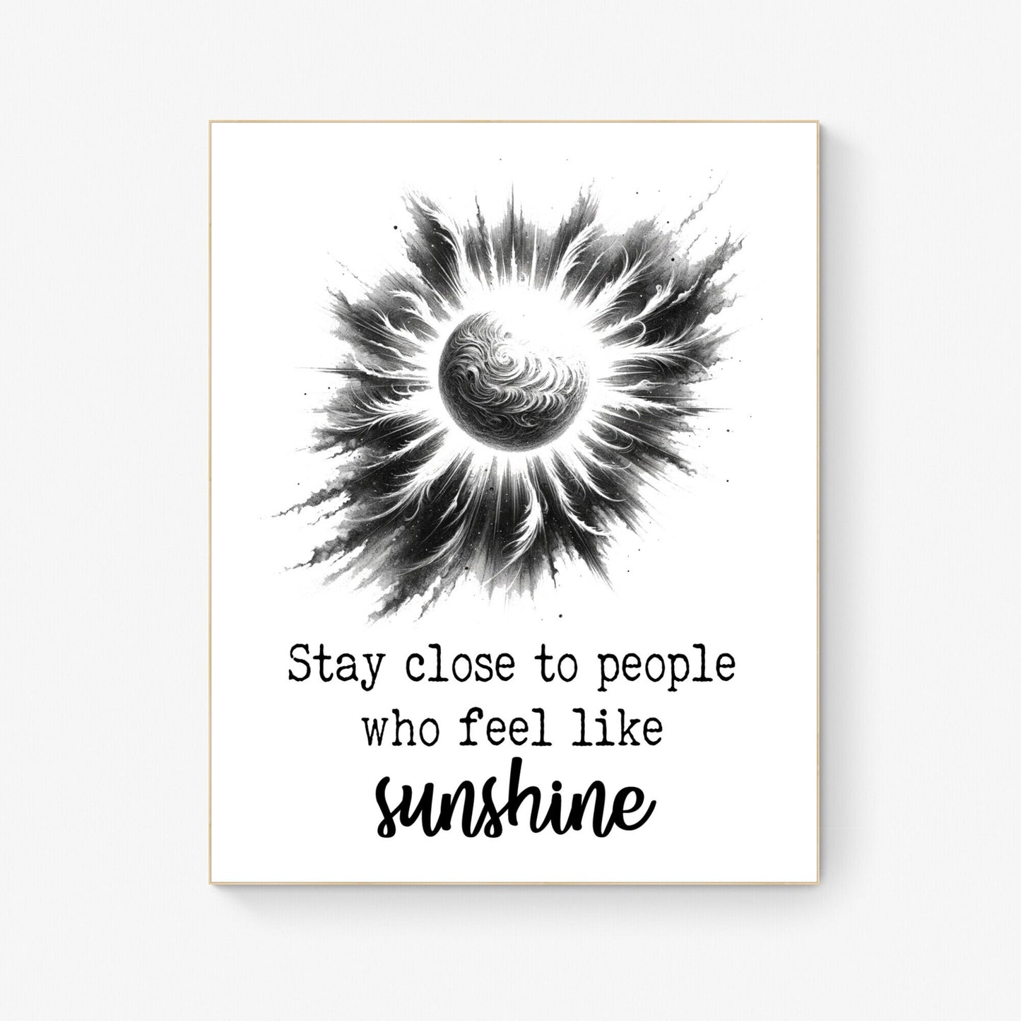 Stay Close To People Who Feel Like Sunshine Inspirational Sketch Art Print