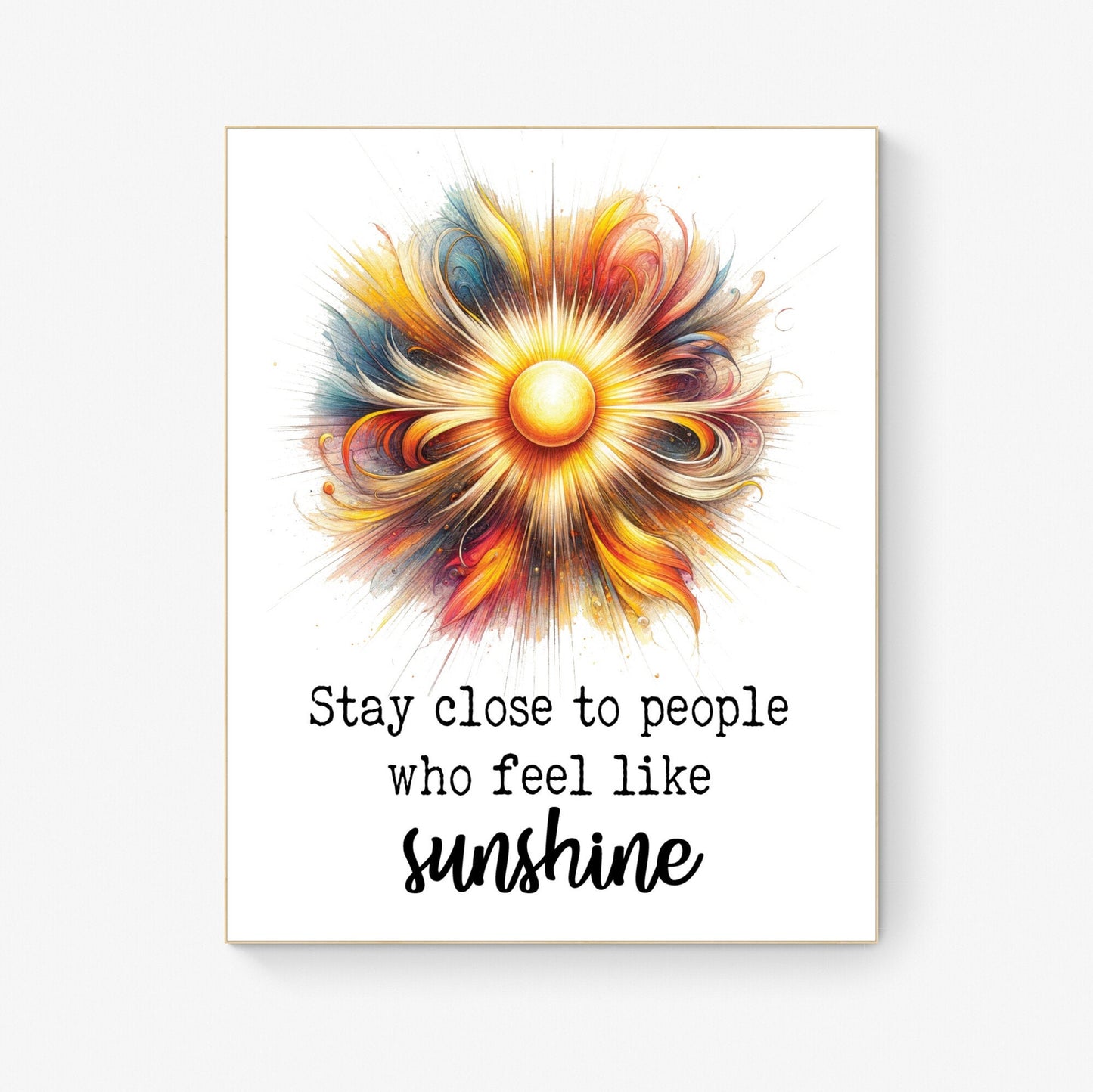 Stay Close To People Who Feel Like Sunshine Inspirational Sketch Art Print