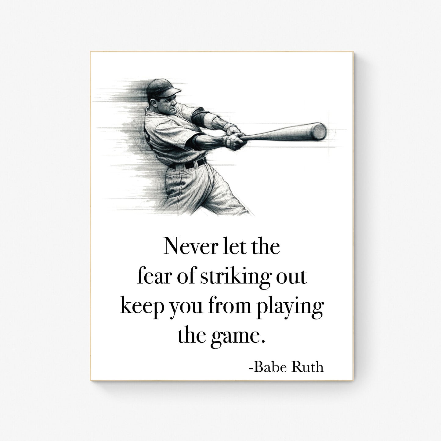Never Let The Fear Of Striking Out Keep You From Playing The Game by Babe Ruth Art Print