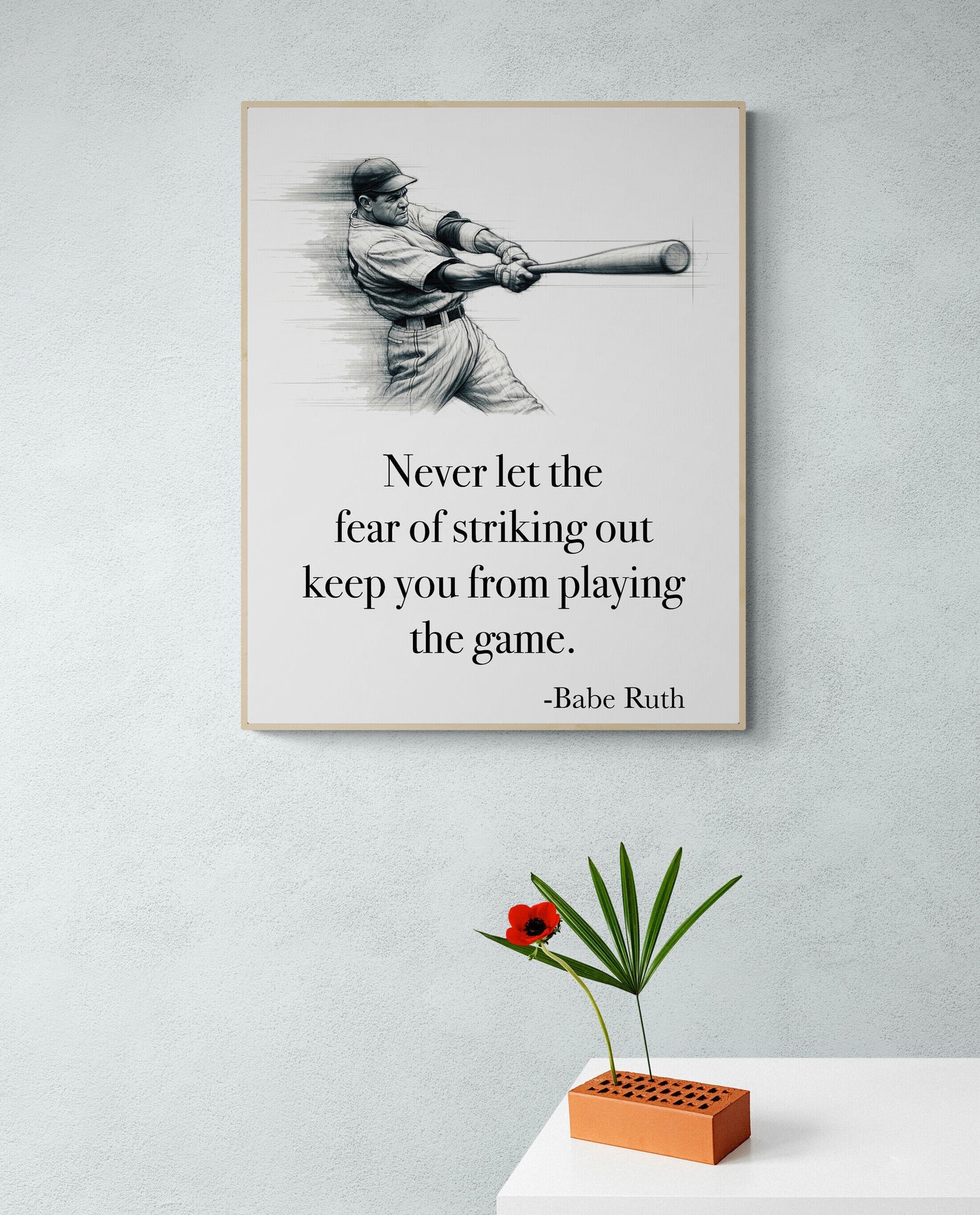 Never Let The Fear Of Striking Out Keep You From Playing The Game by Babe Ruth Art Print