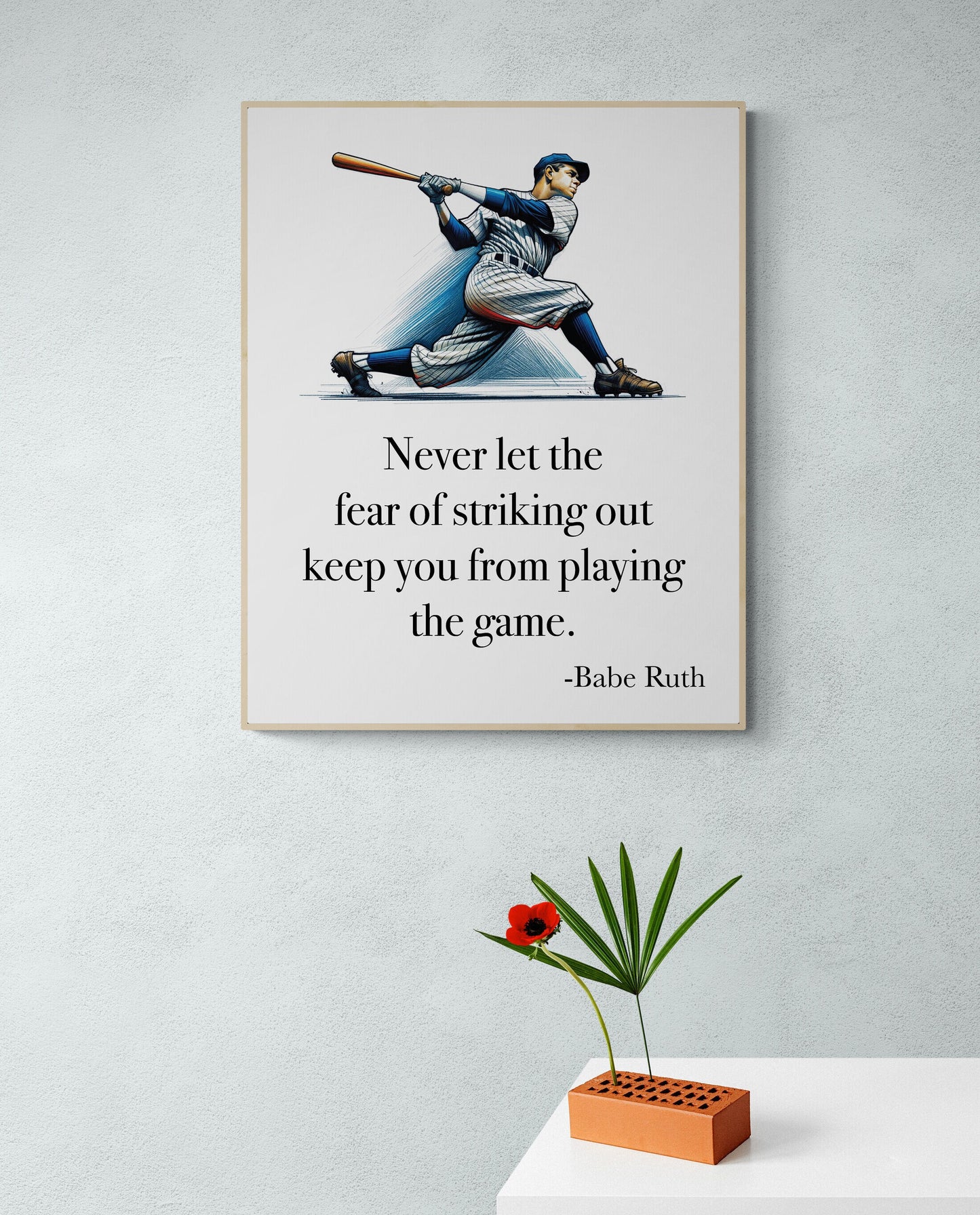 Never Let The Fear Of Striking Out Keep You From Playing The Game by Babe Ruth Art Print