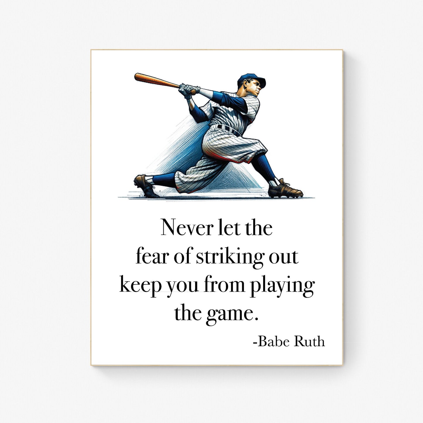 Never Let The Fear Of Striking Out Keep You From Playing The Game by Babe Ruth Art Print