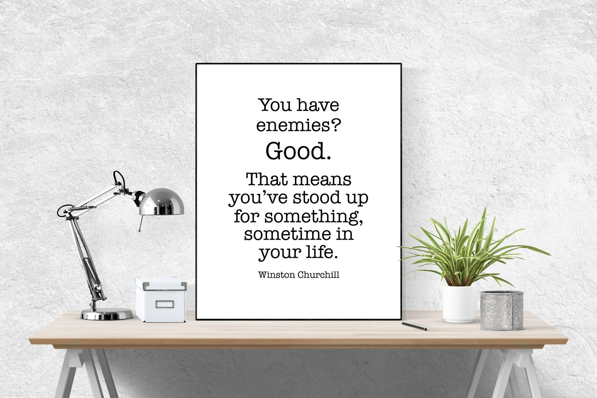 Winston Churchill Life Quote | You Have Enemies? Good. Stand Up | Modern Minimalist Art | Inspirational Print | Black & White | Office Decor