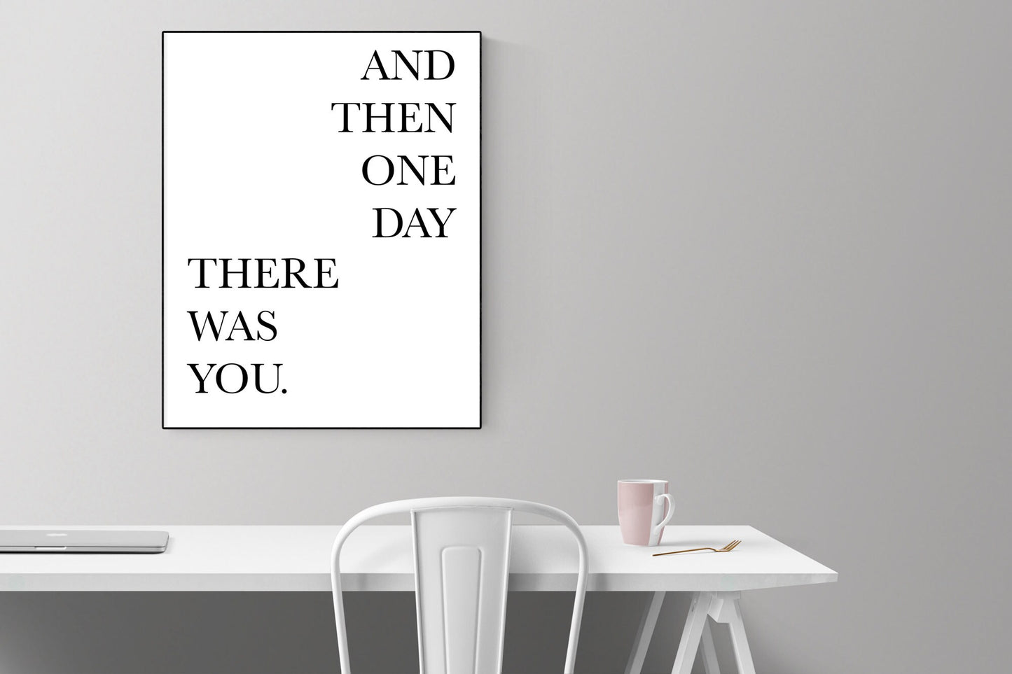 Love Quote Art Print | And Then One Day... There Was You
