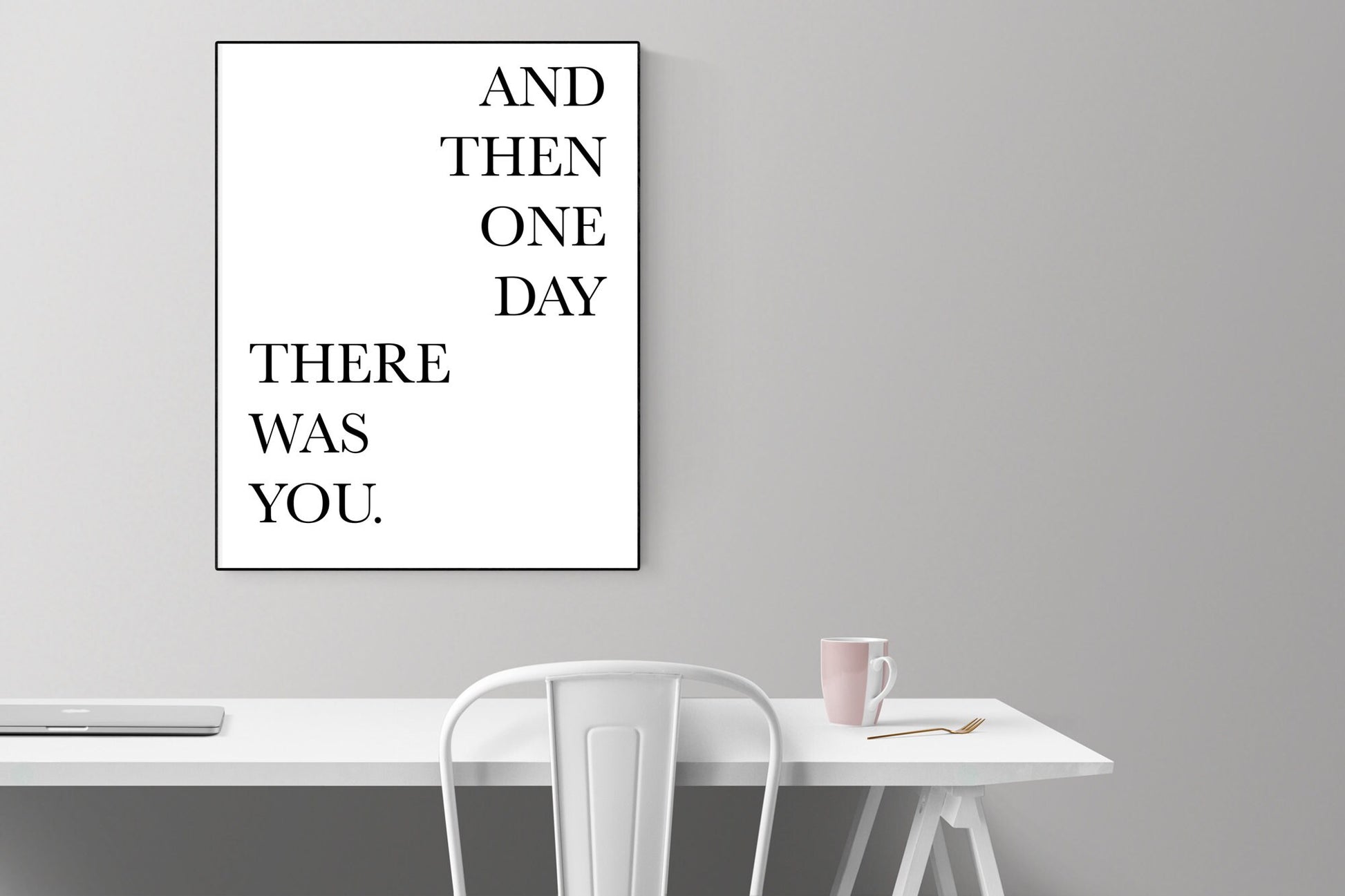 Love Quote Art Print | And Then One Day... There Was You
