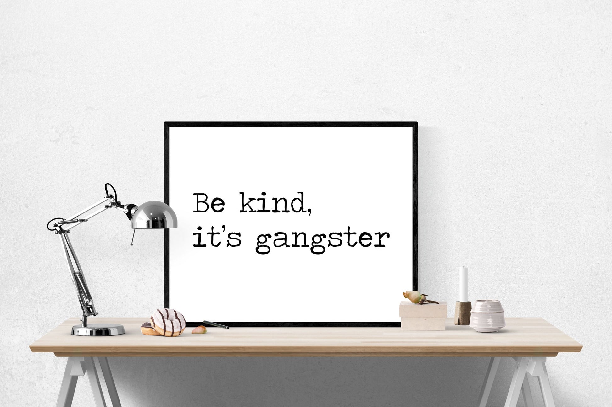 Be Kind, It's Gangster | Motivational Art Print | Random Acts of Kindness