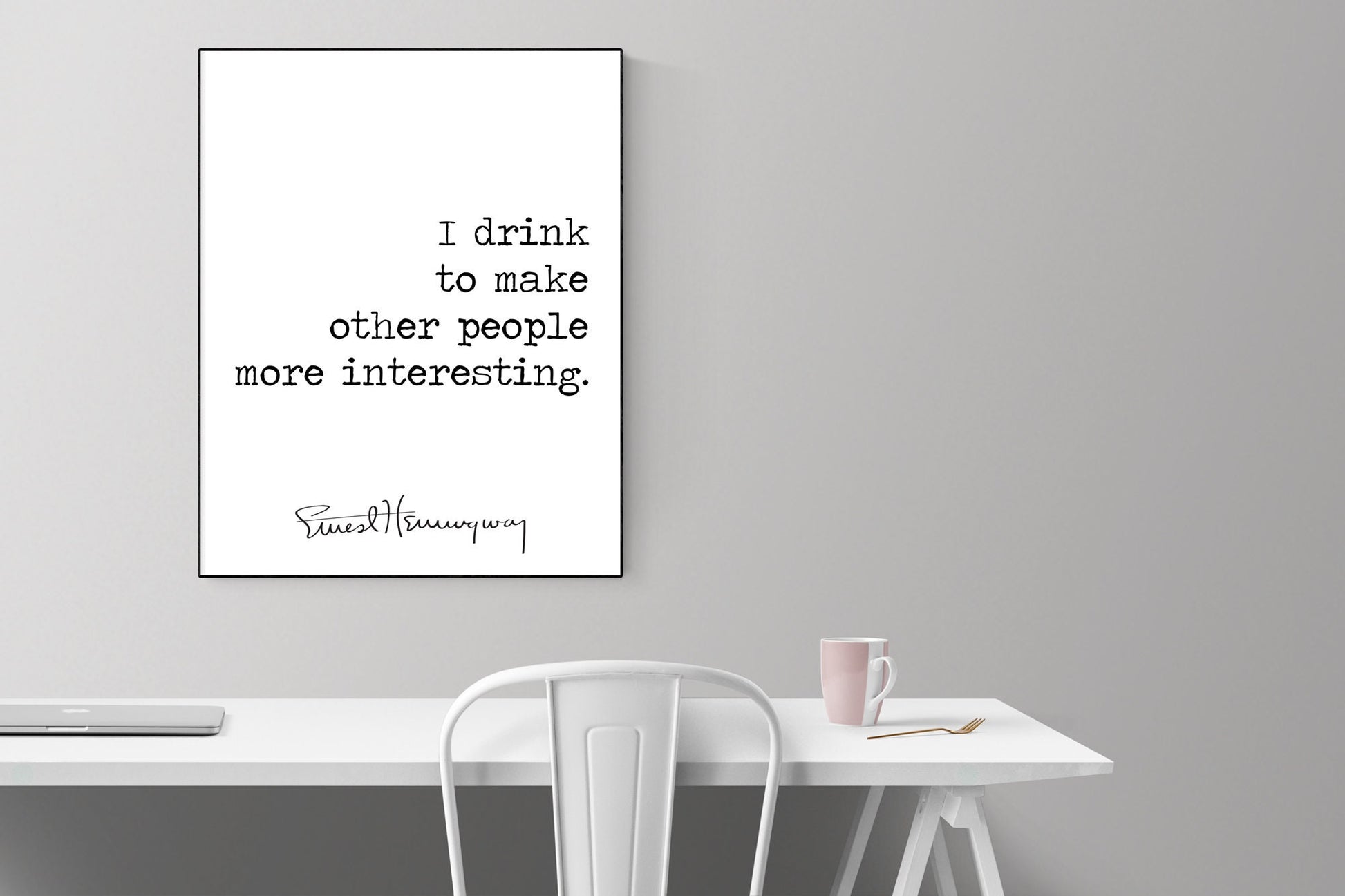 I Drink To Make Other People More Interesting | Ernest Hemingway | Art Print