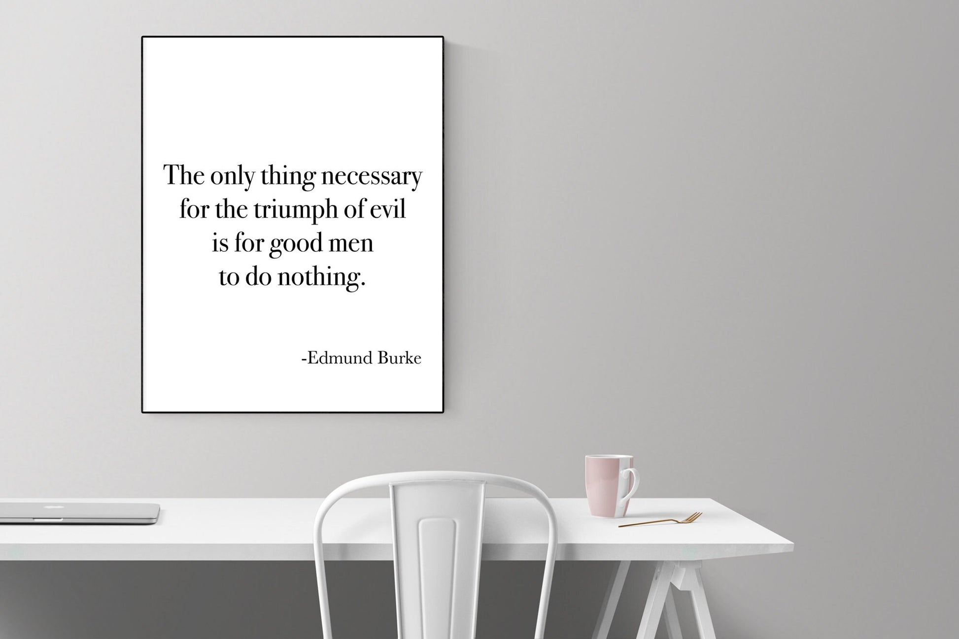 The Only Thing Necessary For The Triumph Of Evil Is For Good Men To Do Nothing | Edmund Burke | Art Print