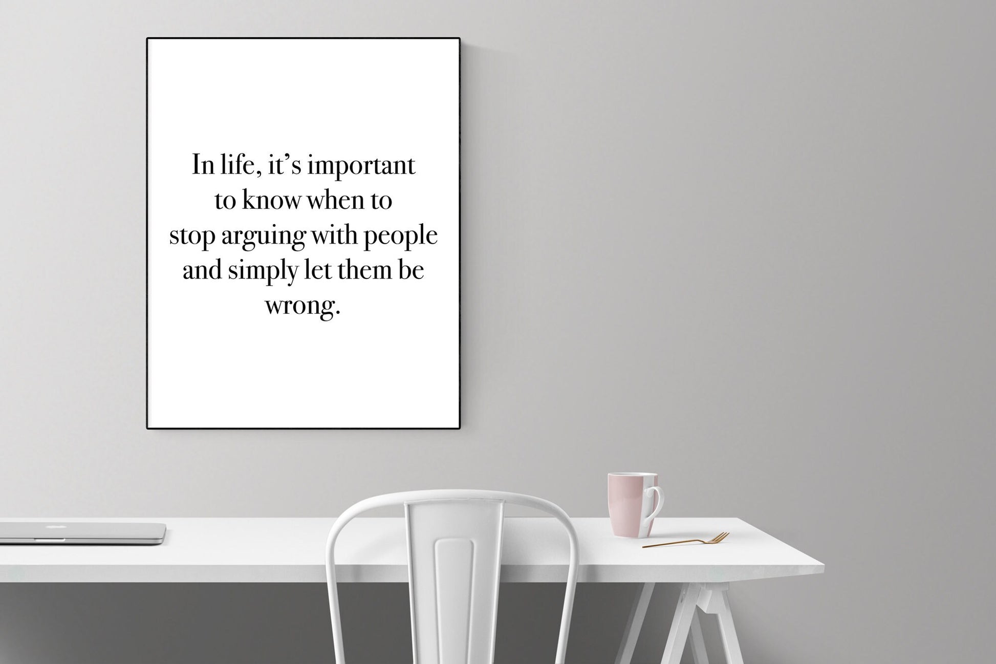 In Life, It's Important To Know When To Stop Arguing With People And Simply Let Them Be Wrong | Art Print