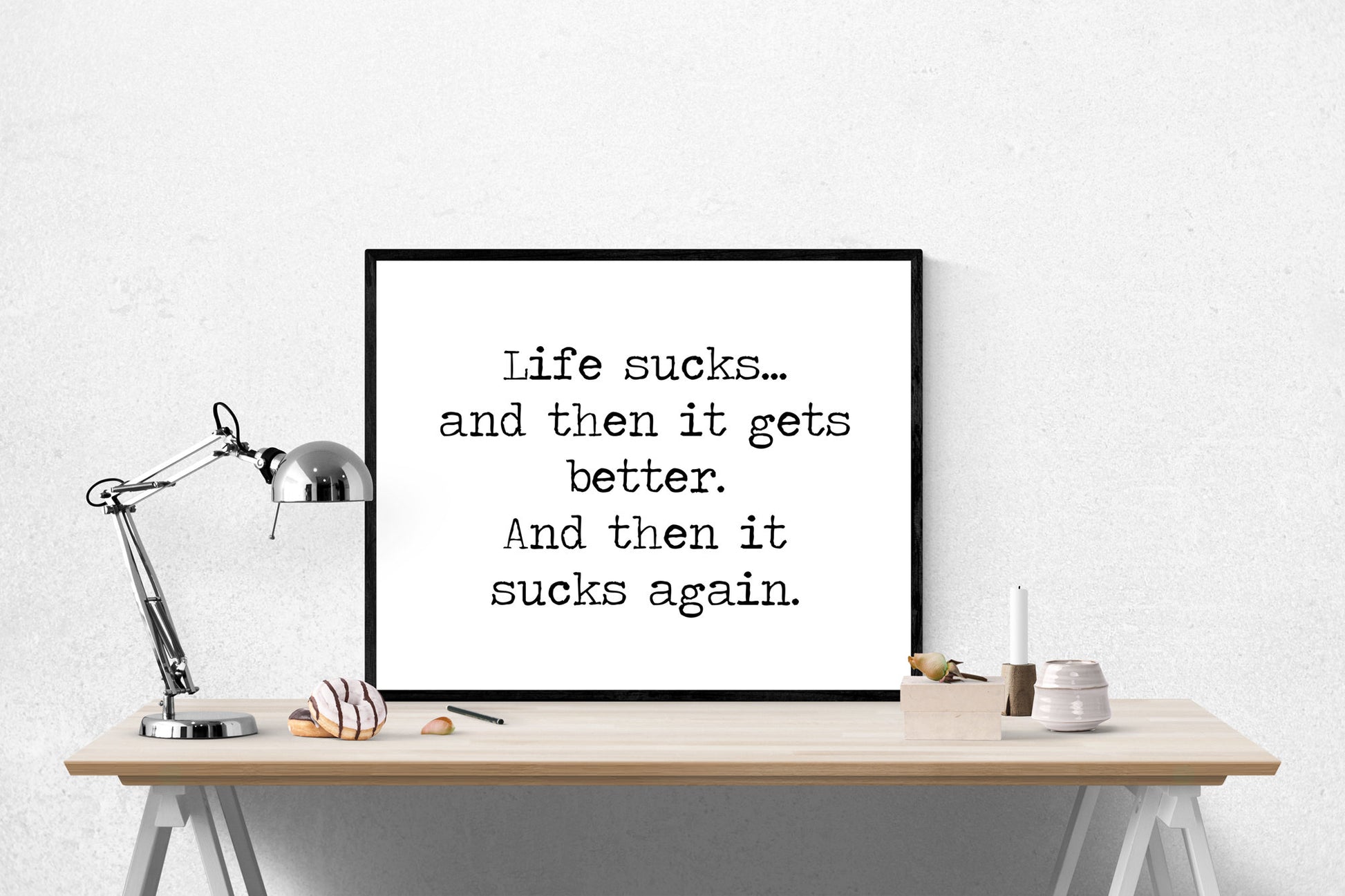 Life Sucks... And Then It Gets Better. And Then It Sucks Again | Motivational Art Print