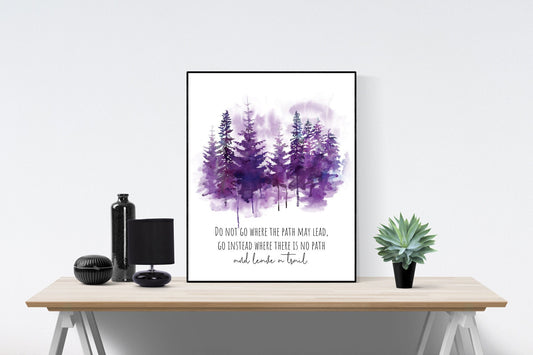 Do Not Go Where The Path May Lead Go Instead Where There Is No Path And Leave A Trail | Ralph Waldo Emerson Quote | Art Print