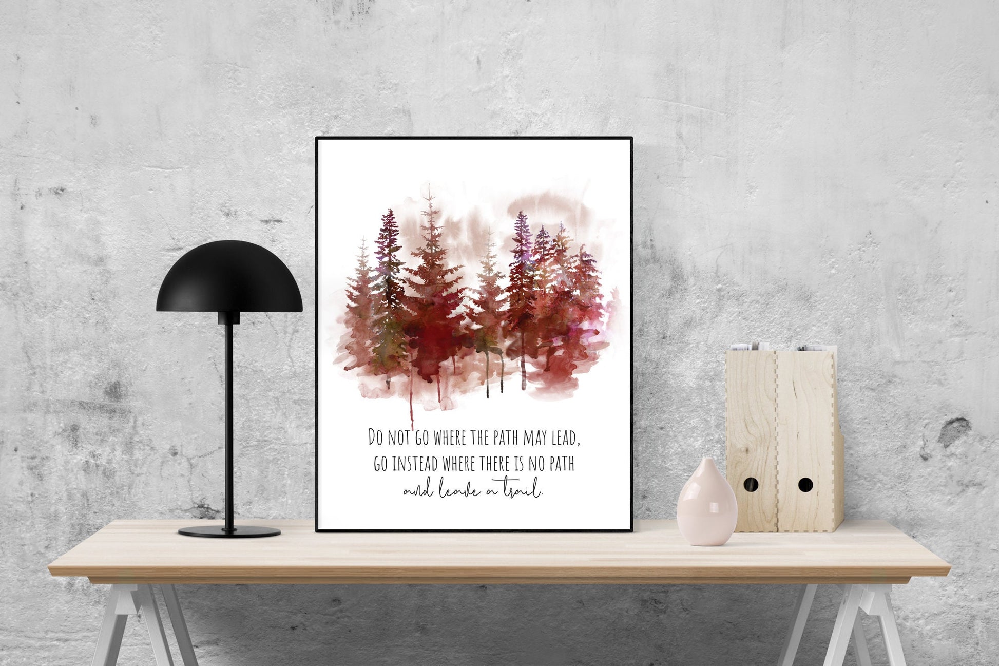 Do Not Go Where The Path May Lead Go Instead Where There Is No Path And Leave A Trail | Ralph Waldo Emerson Quote | Art Print