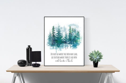Do Not Go Where The Path May Lead Go Instead Where There Is No Path And Leave A Trail | Ralph Waldo Emerson Quote | Art Print
