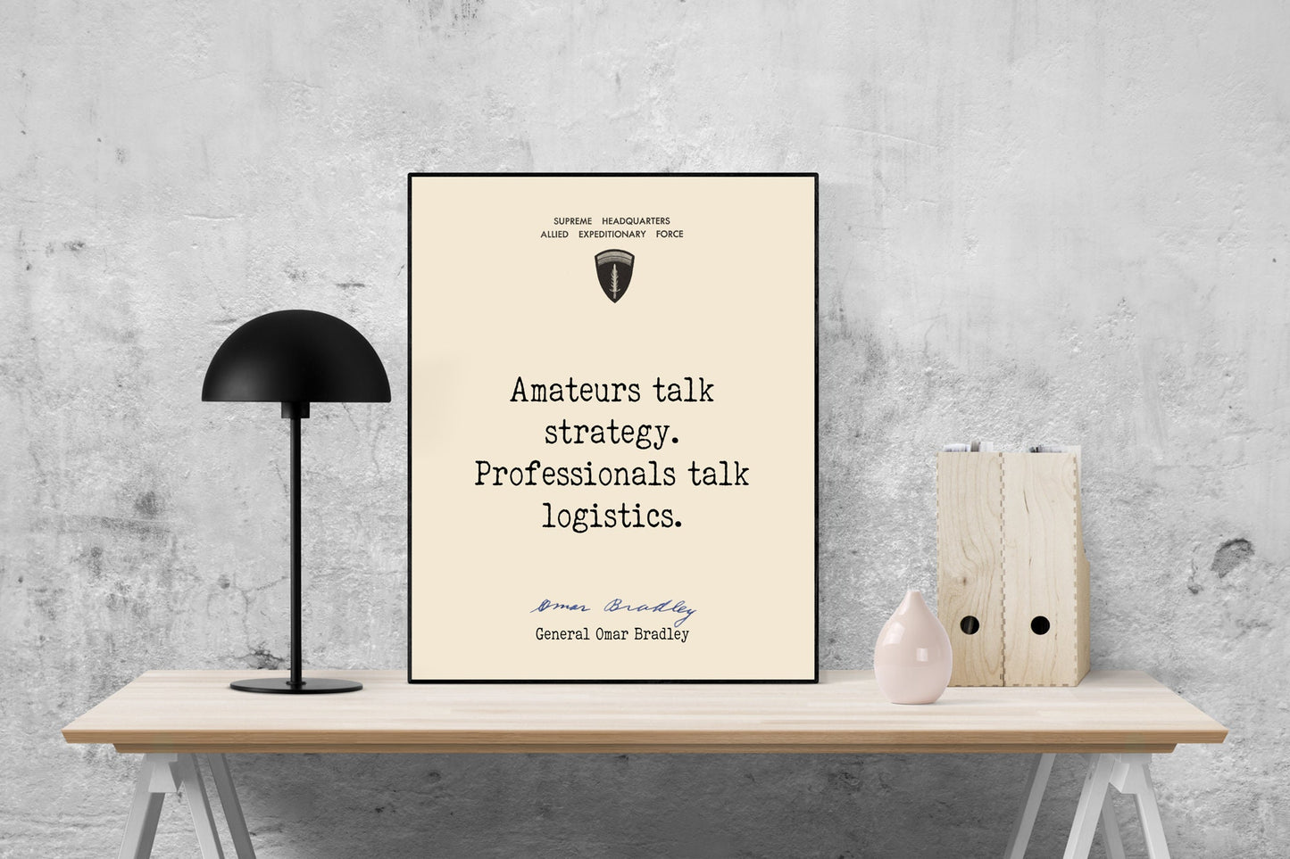 Amateurs Talk Strategy | Professionals Talk Logistics | Operation Overlord | General Omar Bradley | World War 2 | Art Print