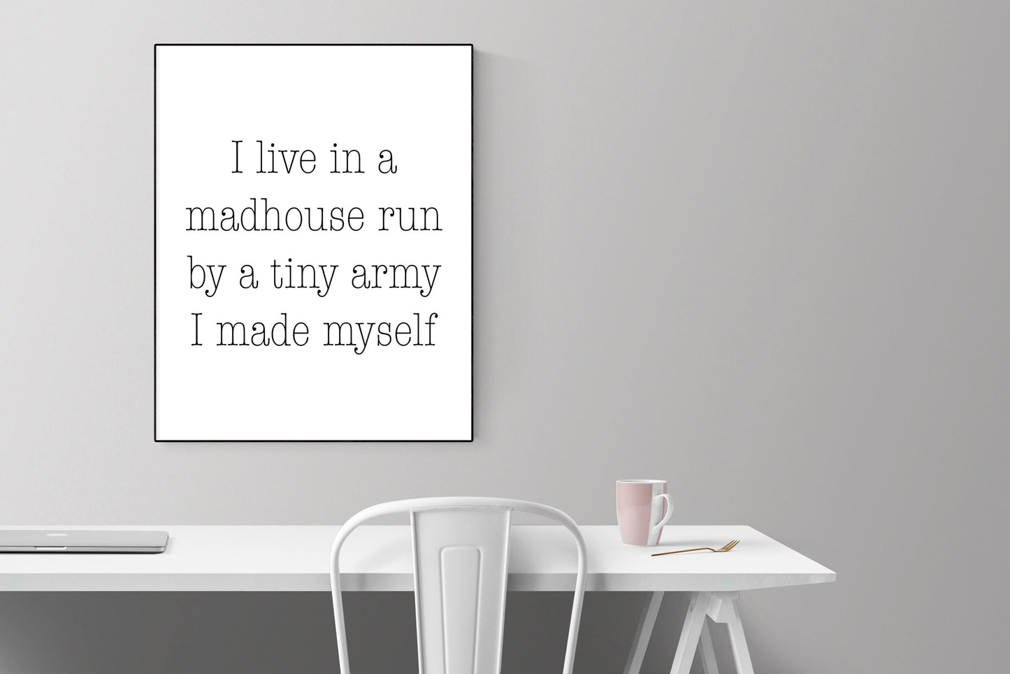 I Live In A Madhouse Run By A Tiny Army I Made Myself | Art Print