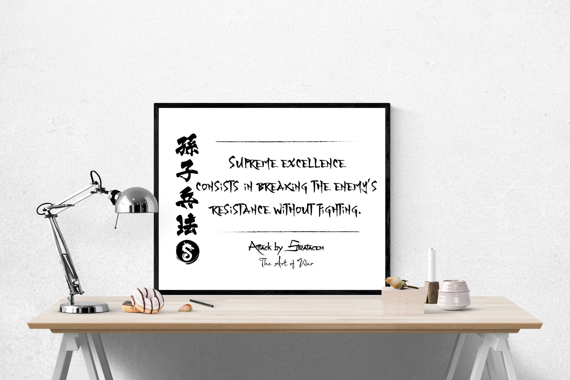 Supreme Excellence Consists In Breaking Enemy Resistance Without Fighting | Attack By Stratagem | The Art Of War | Sun Tzu | Art Print