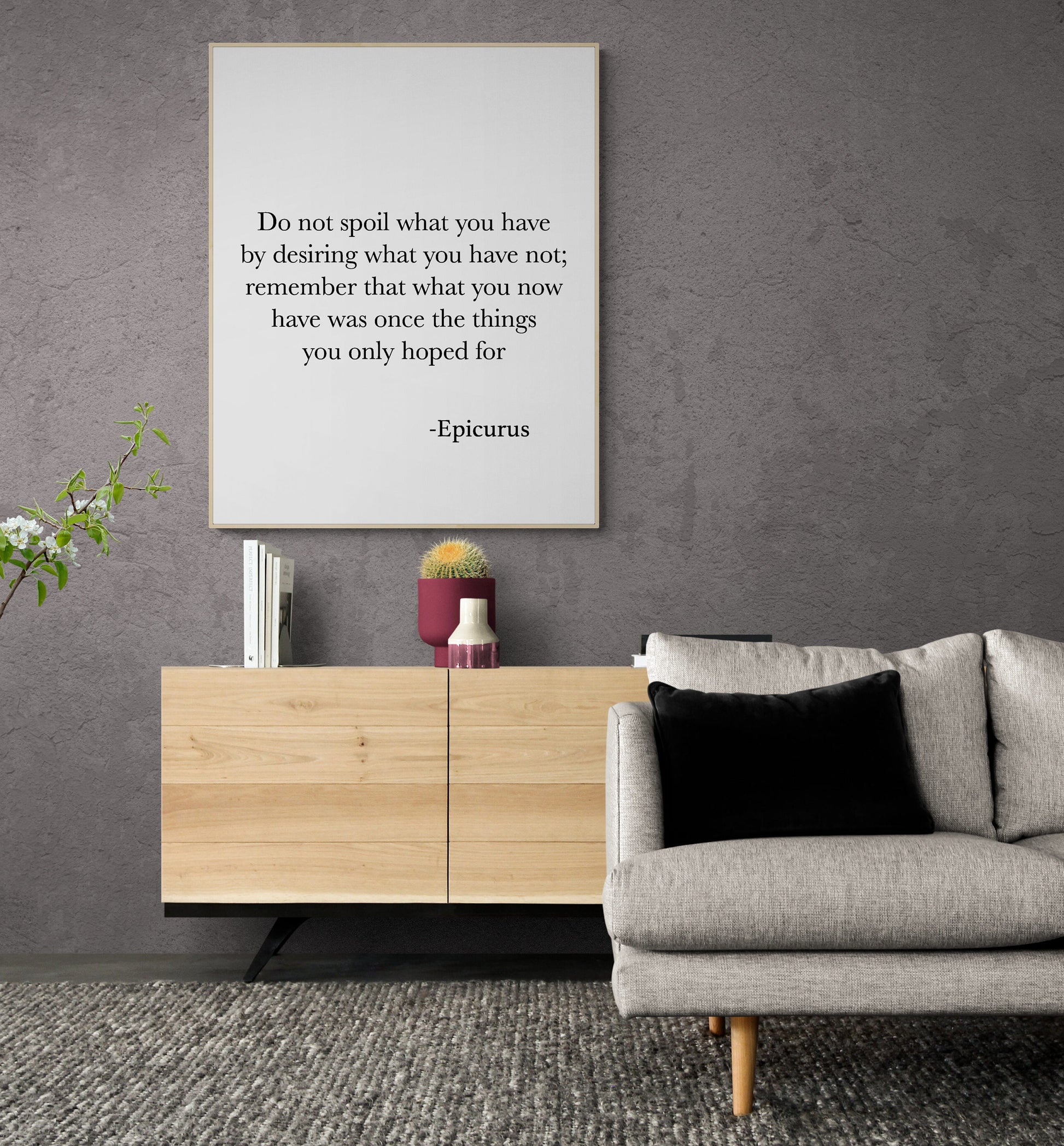Do Not Spoil What You Have By Desiring What You Have Not | Epicurus Quote | Inspirational Philosophy | Office Colleague | Art Print
