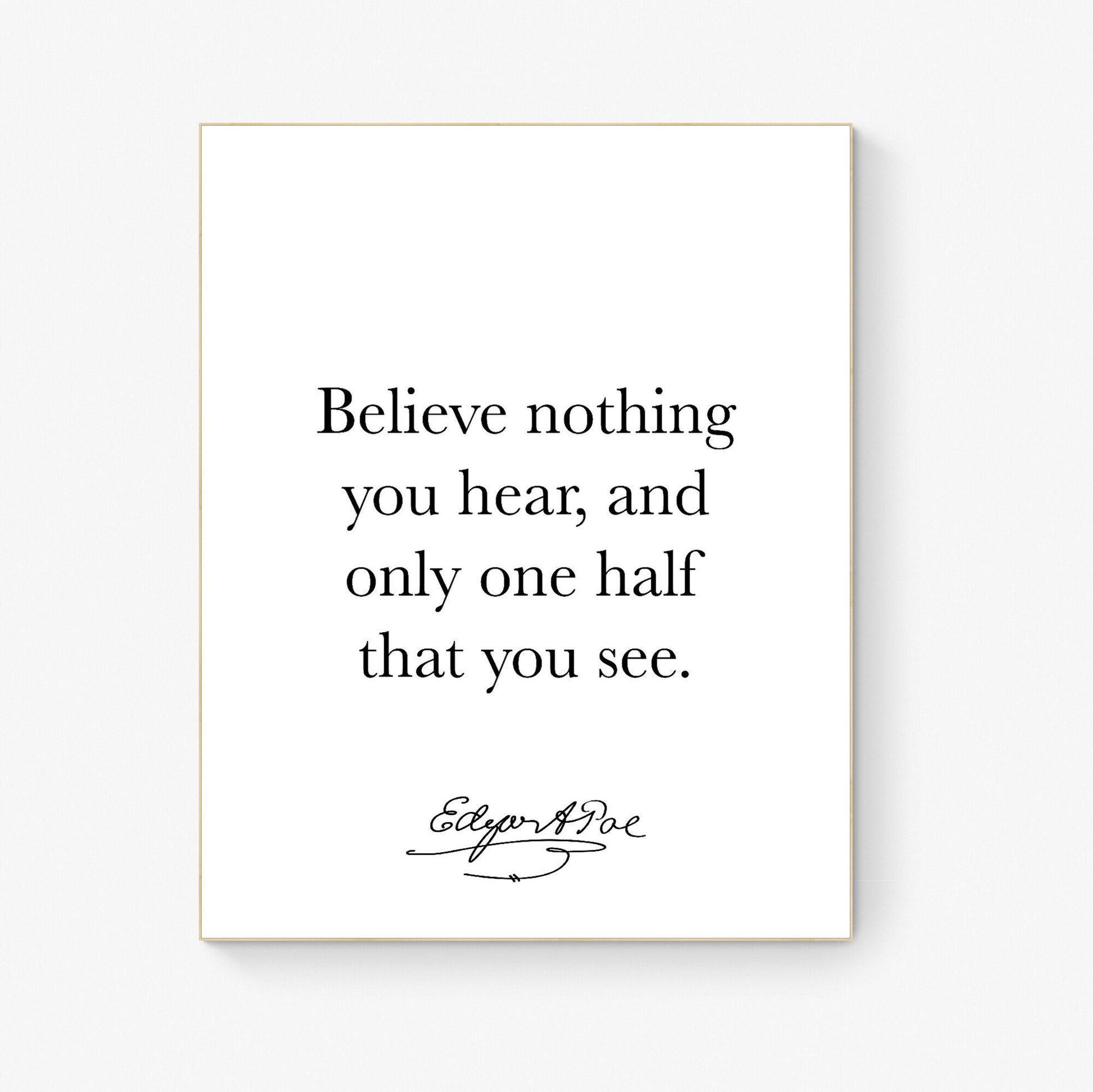 Believe Nothing You Hear | And Only One Half That You See | Edgar Allan Quote | American Gothic Poetry | Art Print