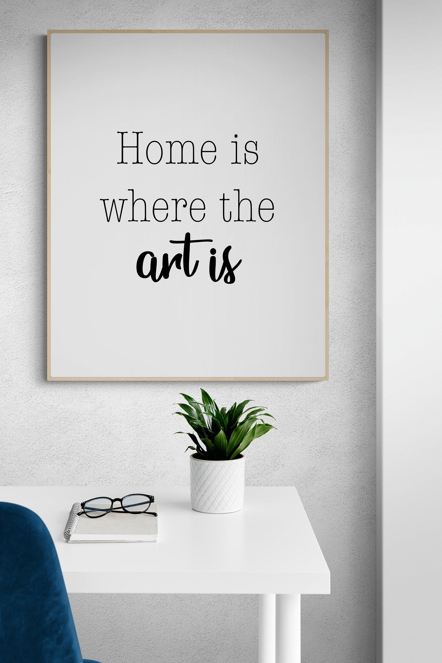 Home Is Where The Art Is | Humorous Quote | Inspirational | Art Print