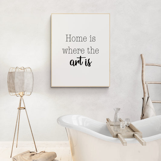 Motivational Quote Art Print | Home Is Where The Art Is | Inspirational Typography Home Decor | Living Room | Creative Artist Poster