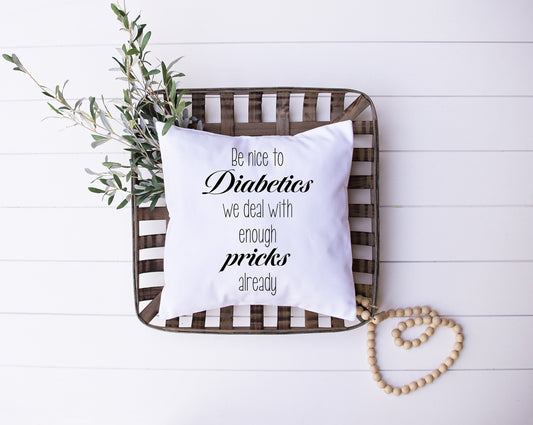 T1D Humor | Be Nice To Diabetics We Deal With Enough Pricks Already | Diabetes | Decorative Pillow | Custom Designed | Made In The USA