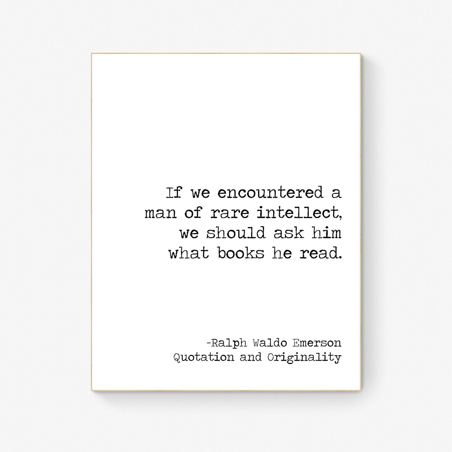 If We Encountered A Man Of Rare intellect | We Should Ask Him What Books He Read | Ralph Waldo Emerson | Teacher | Art Print