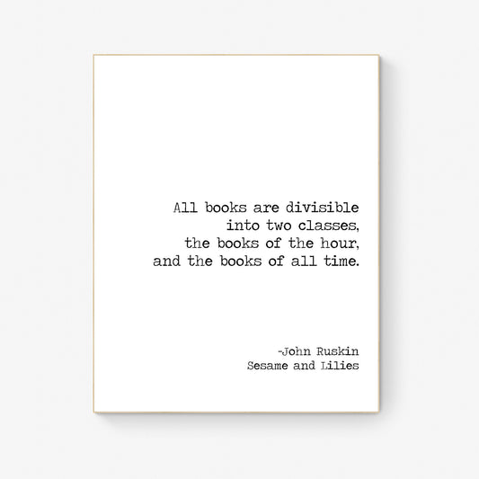 All Books Are Divisible Into Two Categories | Books Of The Hour | Books Of All Time | John Ruskin | Typography | Teacher | Art Print