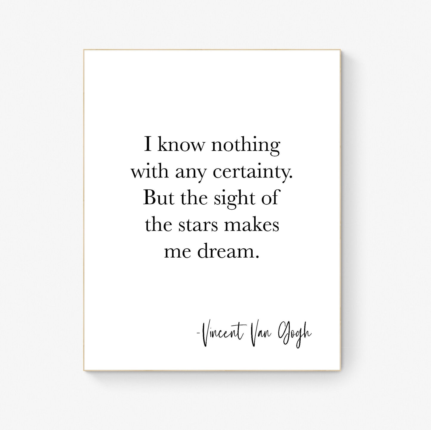 I Know Nothing With Any Certainty | But The Sight Of The Stars Makes Me Dream | Vincent Van Gogh | Typography | Art Print