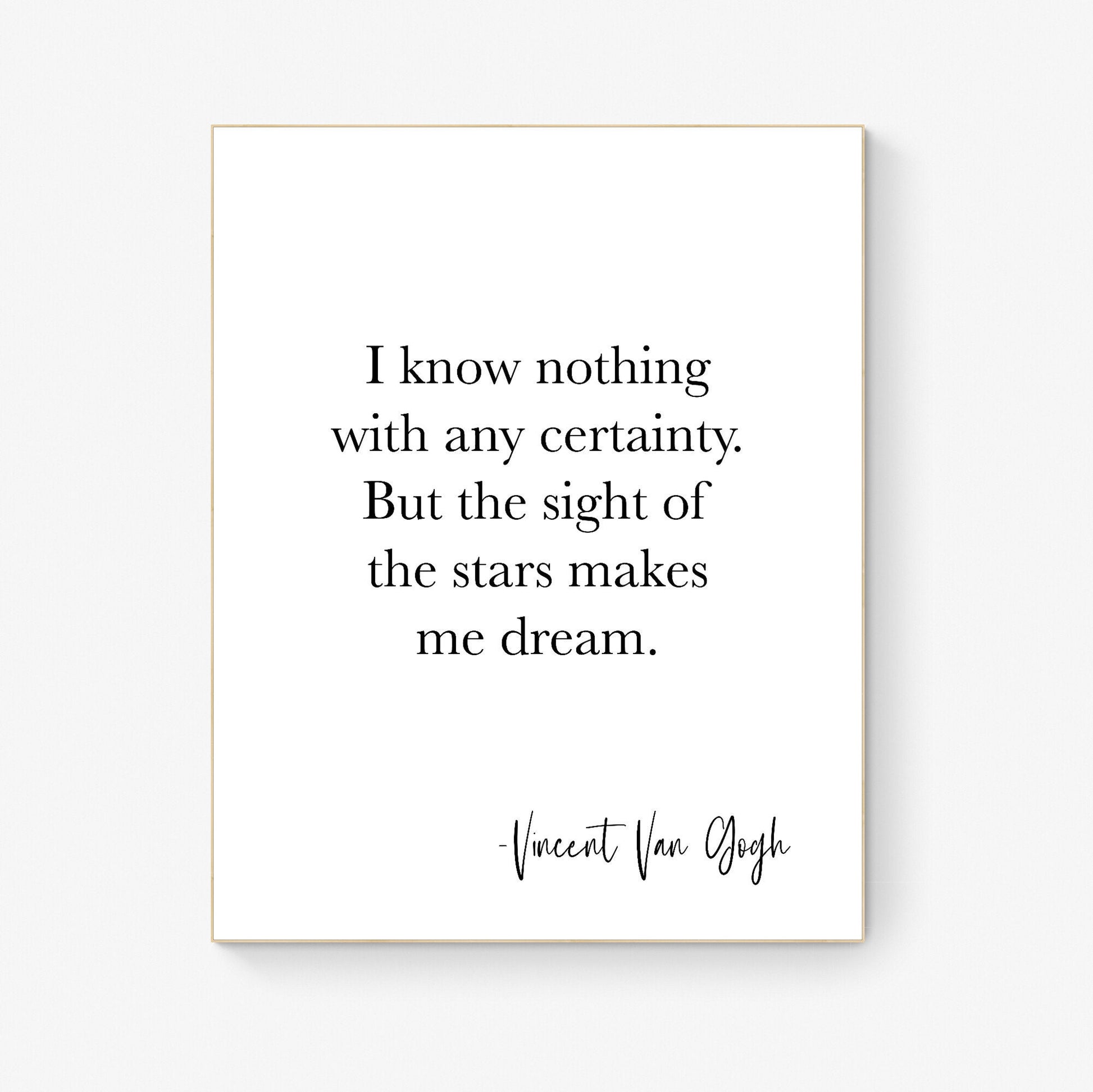 I Know Nothing With Any Certainty | But The Sight Of The Stars Makes Me Dream | Vincent Van Gogh | Typography | Art Print