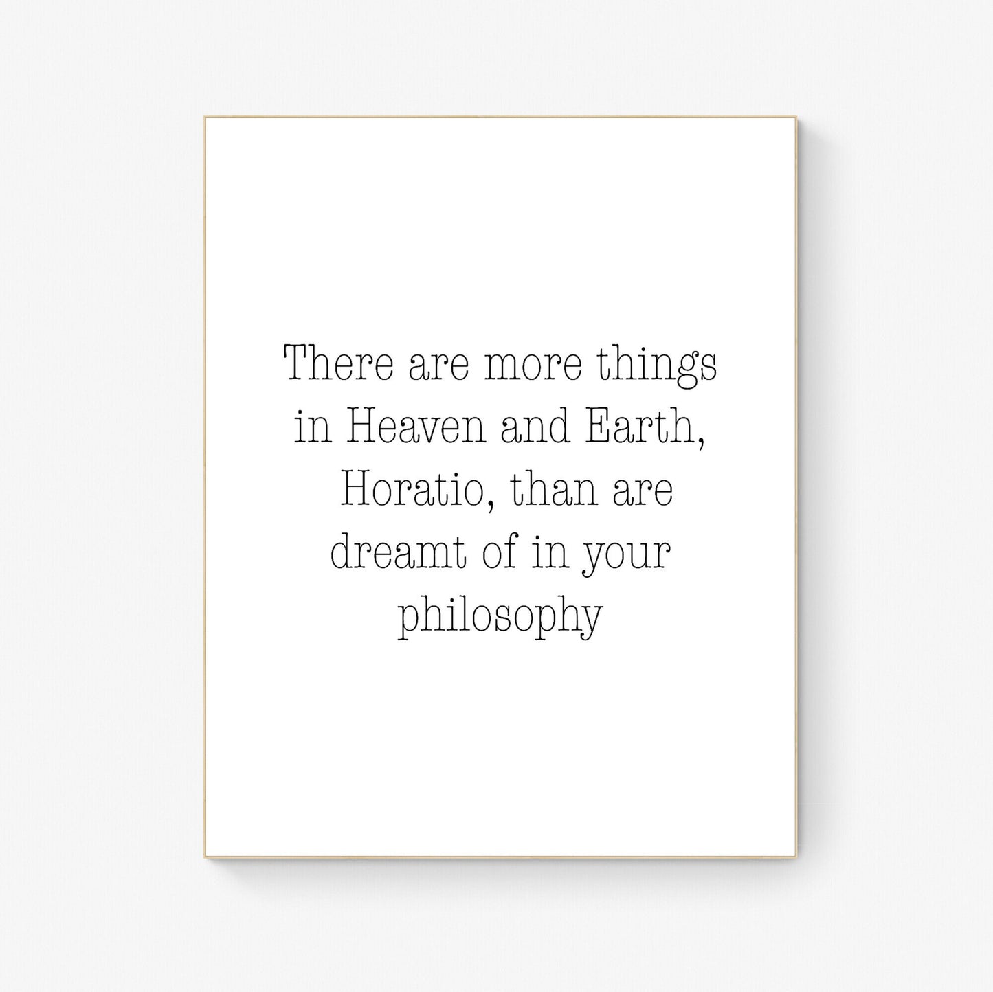 There Are More Things In Heaven And Earth | Horatio | Than Are Dreamt Of In Your Philosophy | William Shakespeare | Hamlet | Art Print